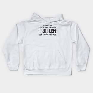 Stay Away From Negative People They Have A Problem for Every Solution Kids Hoodie